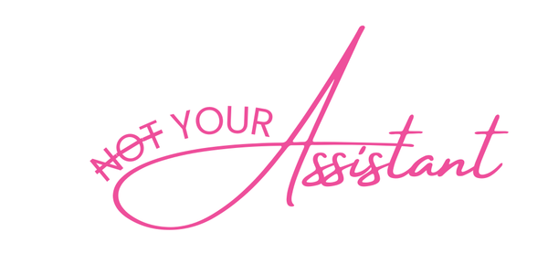 Not Your Assistant